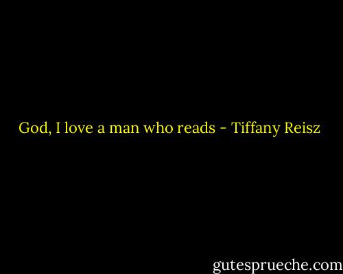 God, I love a man who reads - Tiffany Reisz
