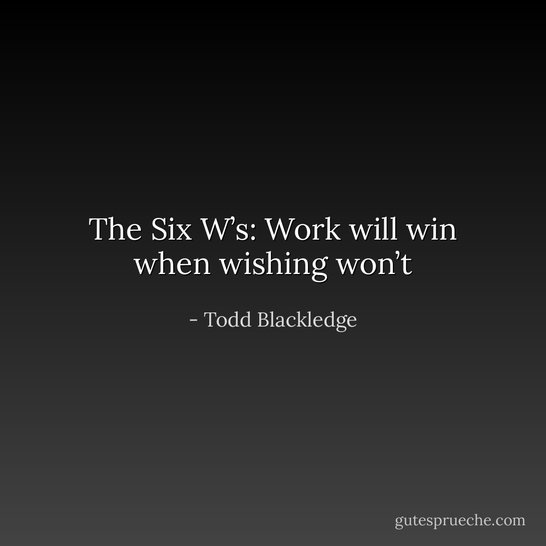 The Six W’s: Work will win when wishing won’t - Todd Blackledge