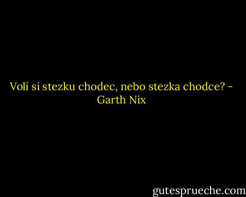 Volí si stezku chodec, nebo stezka chodce? - Garth Nix