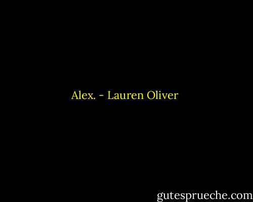 Alex. - Lauren Oliver