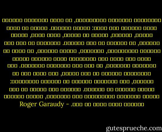 الولايات المتحدة الأميركية, هي شركة للإنتاج يجمعها بصفة أساسية هدف واحد: الربح والمال. تعتبر كل هوية شخصية, ثقافية, فكرية أو دينية, شيئا خاصا, فرديا للغاية, لا يتداخل مع سير النظام.<br />انطلاقا من مثل هذا البناء الاجتماعي, الايمان, كمعنى للحياة, لا يمكن أن يعيش إلا داخل بعض الجماعات التي احتفظت بهوية ثقافتها القديمة, او عند بعض الأفراد الأبطال.<br />هذه الغالبية العظمى من هذا الشعب, مات الرب وهم لا يعلمون, لأن الإنسان استغنى عن أبعاده الربانية: السمو والبحث عن المعنى. الساحة إذا خالية من أجل تكاثر الطوائف والخرافات بكل أنواعها, وتظهر الدولة تسامحا خاصا إزاء كل ذلك. - Roger Garaudy