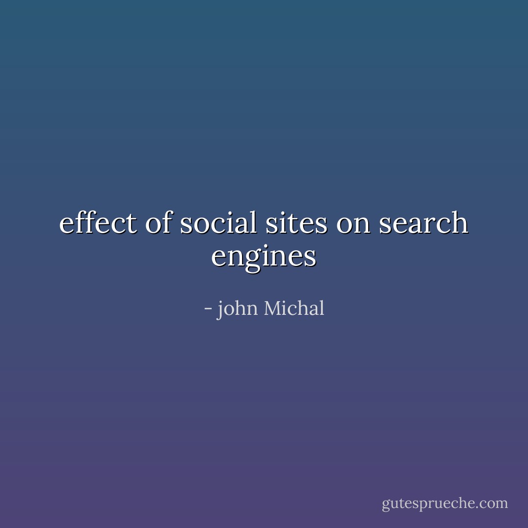 effect of social sites on search engines - john Michal