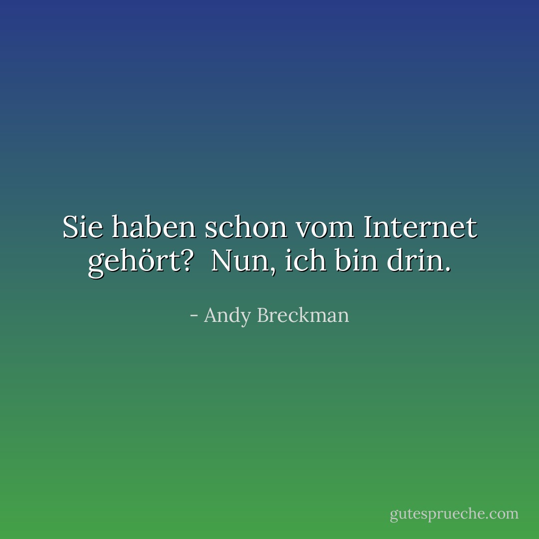 Sie haben schon vom Internet gehört?<br /> Nun, ich bin drin. - Andy Breckman<