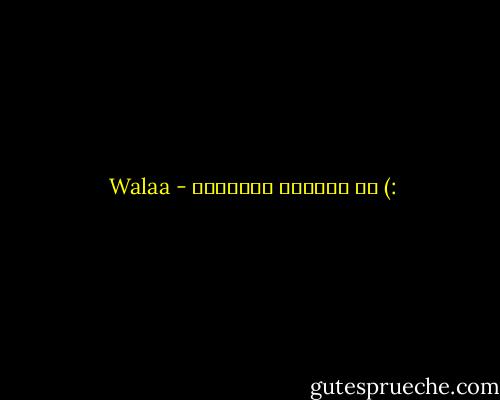 :) كن سفيراً للسعادة - Walaa
