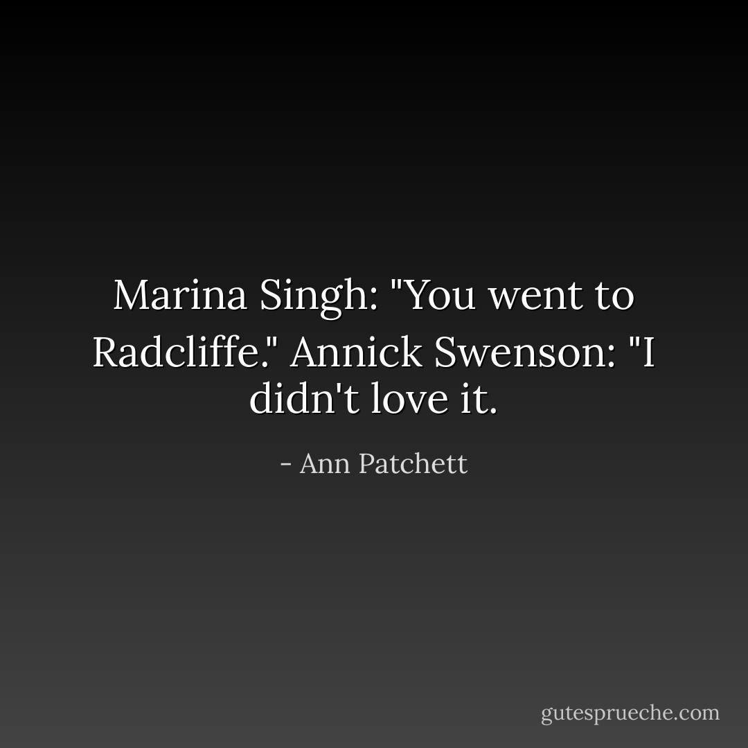 Marina Singh: "You went to Radcliffe."<br />Annick Swenson: "I didn't love it. - Ann Patchett