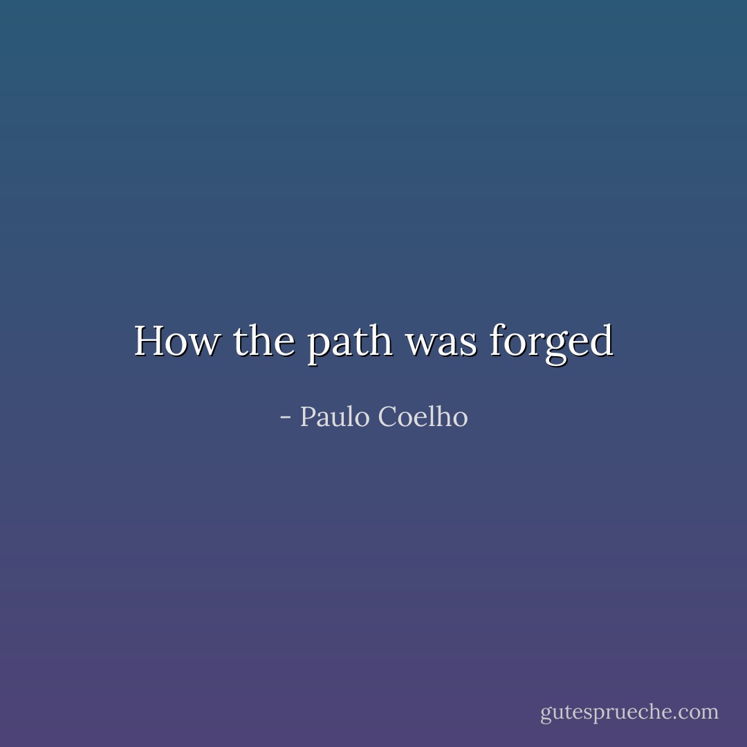 How the path was forged - Paulo Coelho