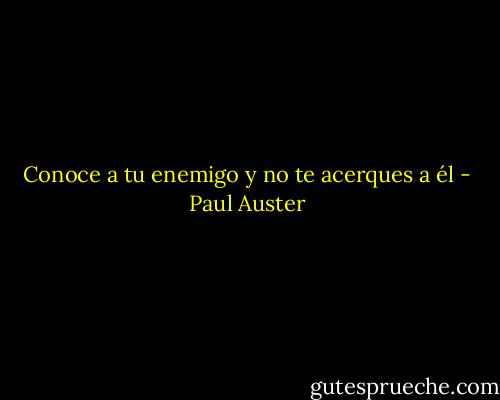 Conoce a tu enemigo y no te acerques a él - Paul Auster