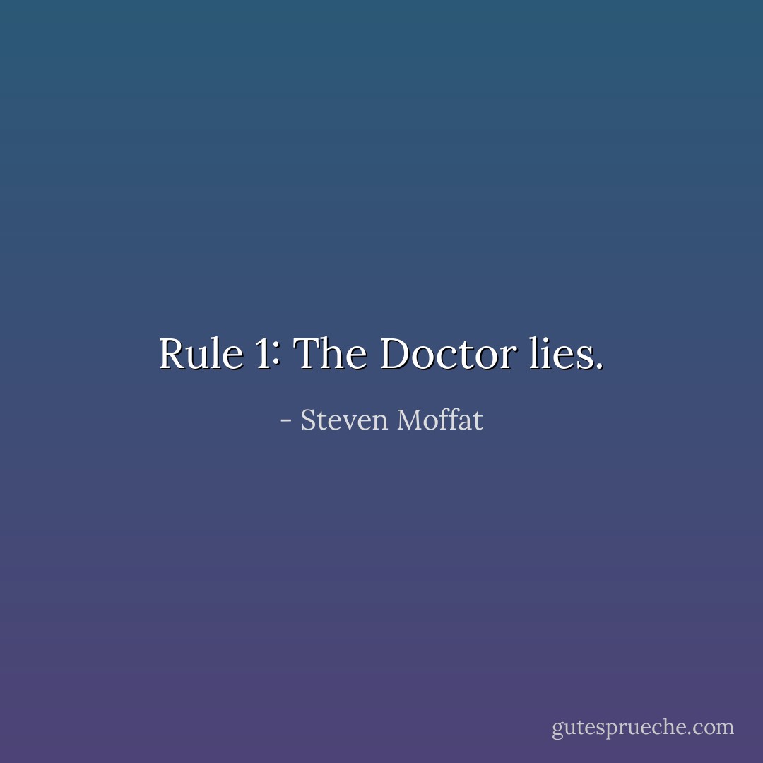 Rule 1: The Doctor lies. - Steven Moffat