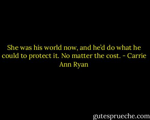 She was his world now, and he’d do what he could to protect it. No matter the cost. - Carrie Ann Ryan