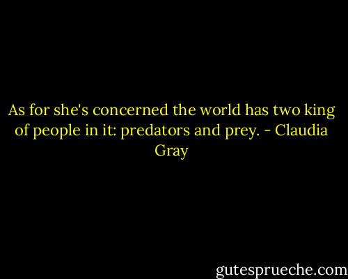 As for she's concerned the world has two king of people in it: predators and prey. - Claudia Gray
