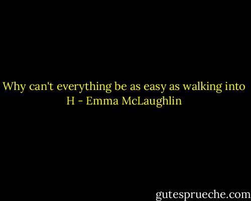 Why can't everything be as easy as walking into H - Emma McLaughlin