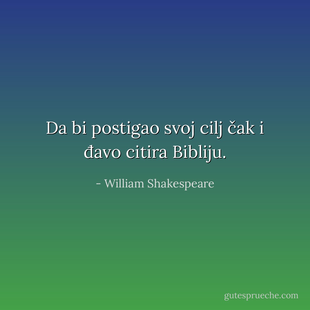 Da bi postigao svoj cilj čak i đavo citira Bibliju. - William Shakespeare