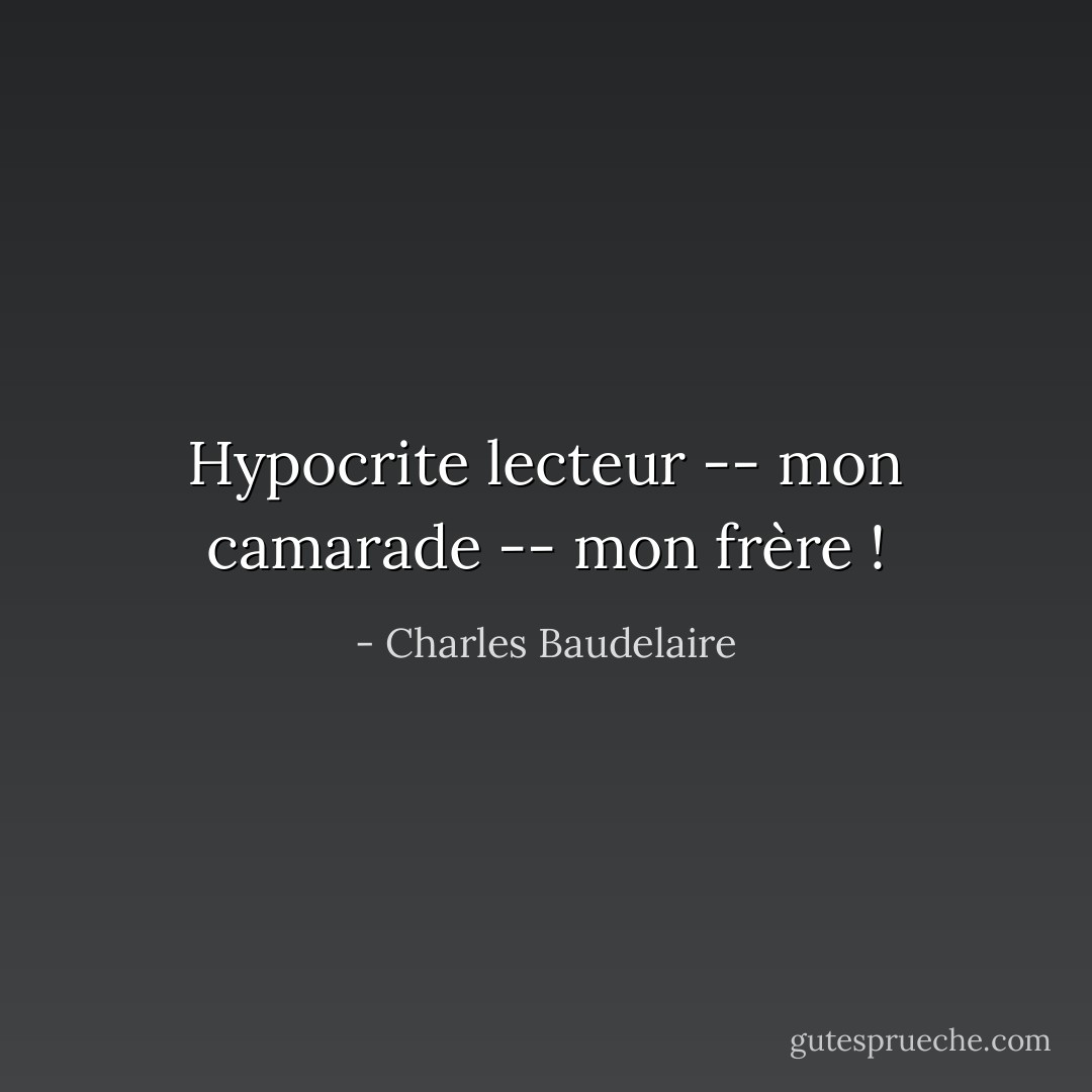Hypocrite lecteur -- mon camarade -- mon frère ! - Charles Baudelaire