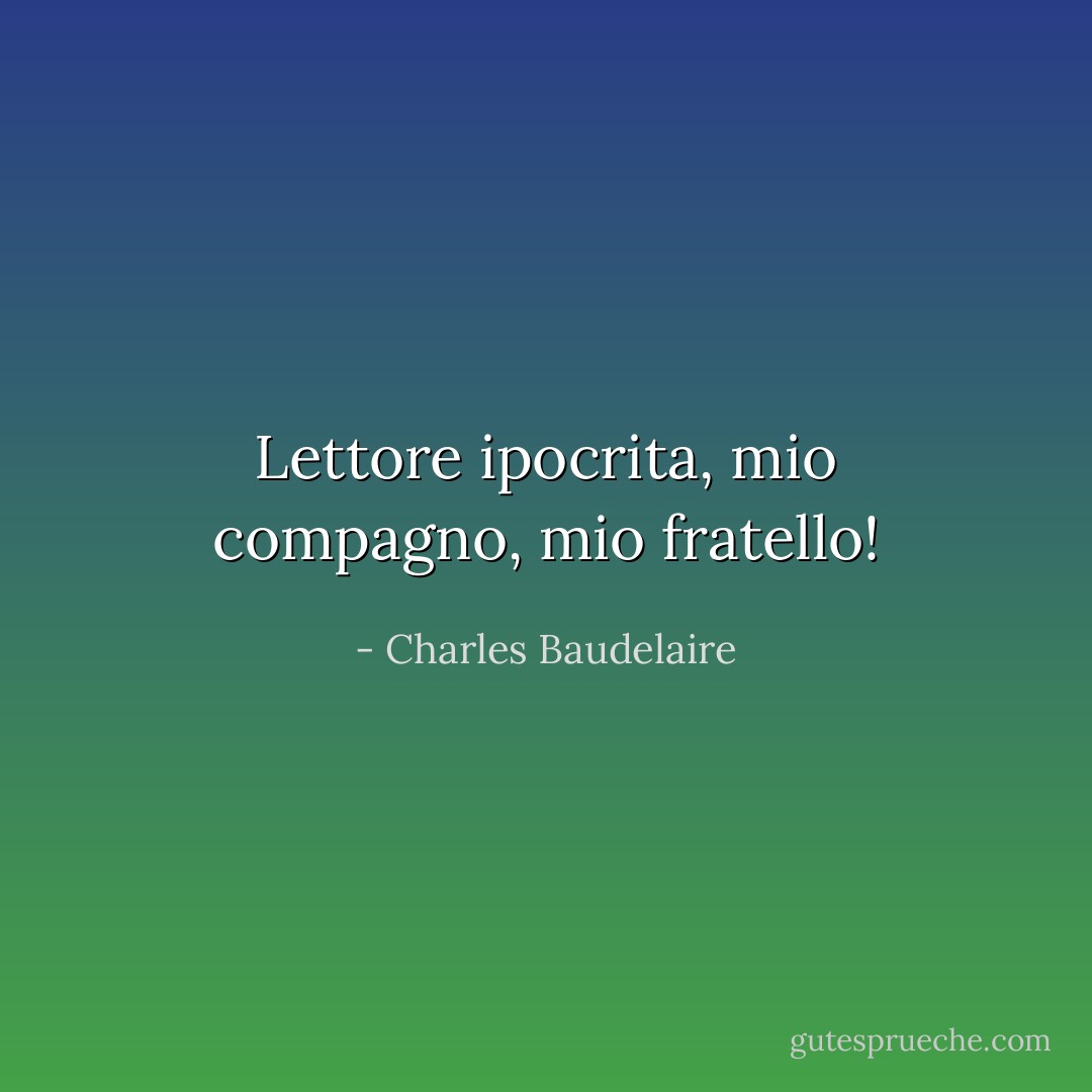 Lettore ipocrita, mio compagno, mio fratello! - Charles Baudelaire