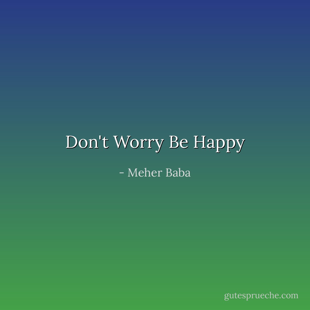 Don't Worry Be Happy - Meher Baba