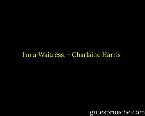 I'm a Waitress. - Charlaine Harris