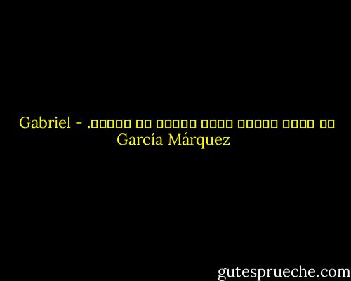 إن الحب يُصبح أعظم وأنبل فى المحن. - Gabriel García Márquez