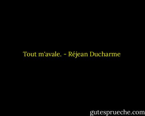 Tout m'avale. - Réjean Ducharme