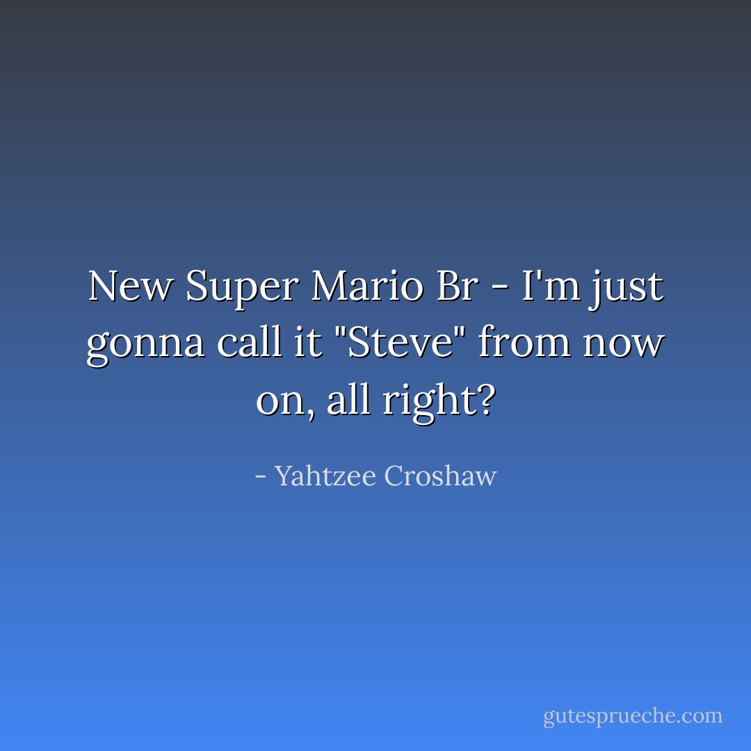 New Super Mario Br - I'm just gonna call it "Steve" from now on, all right? - Yahtzee Croshaw