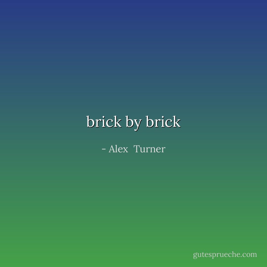 brick by brick - Alex  Turner