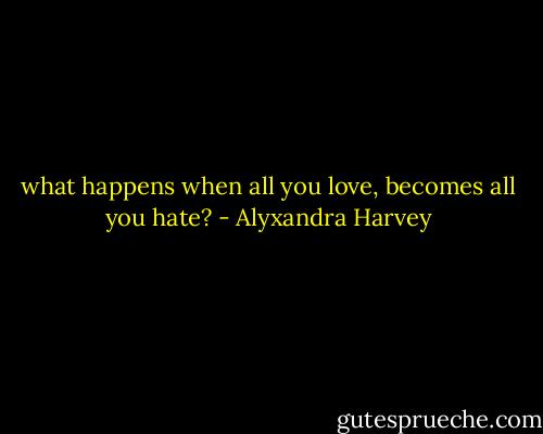 what happens when all you love, becomes all you hate? - Alyxandra Harvey