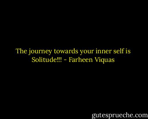 The journey towards your inner self is Solitude!!! - Farheen Viquas