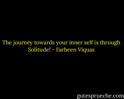 The journey towards your inner self is through Solitude! - Farheen Viquas