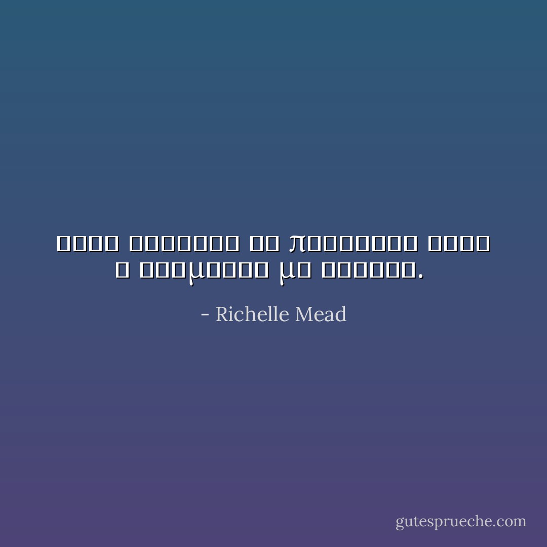 Ειχα αρχισει να προχωραω οταν ο Ντιμιτρι με φωναξε.  - Richelle Mead