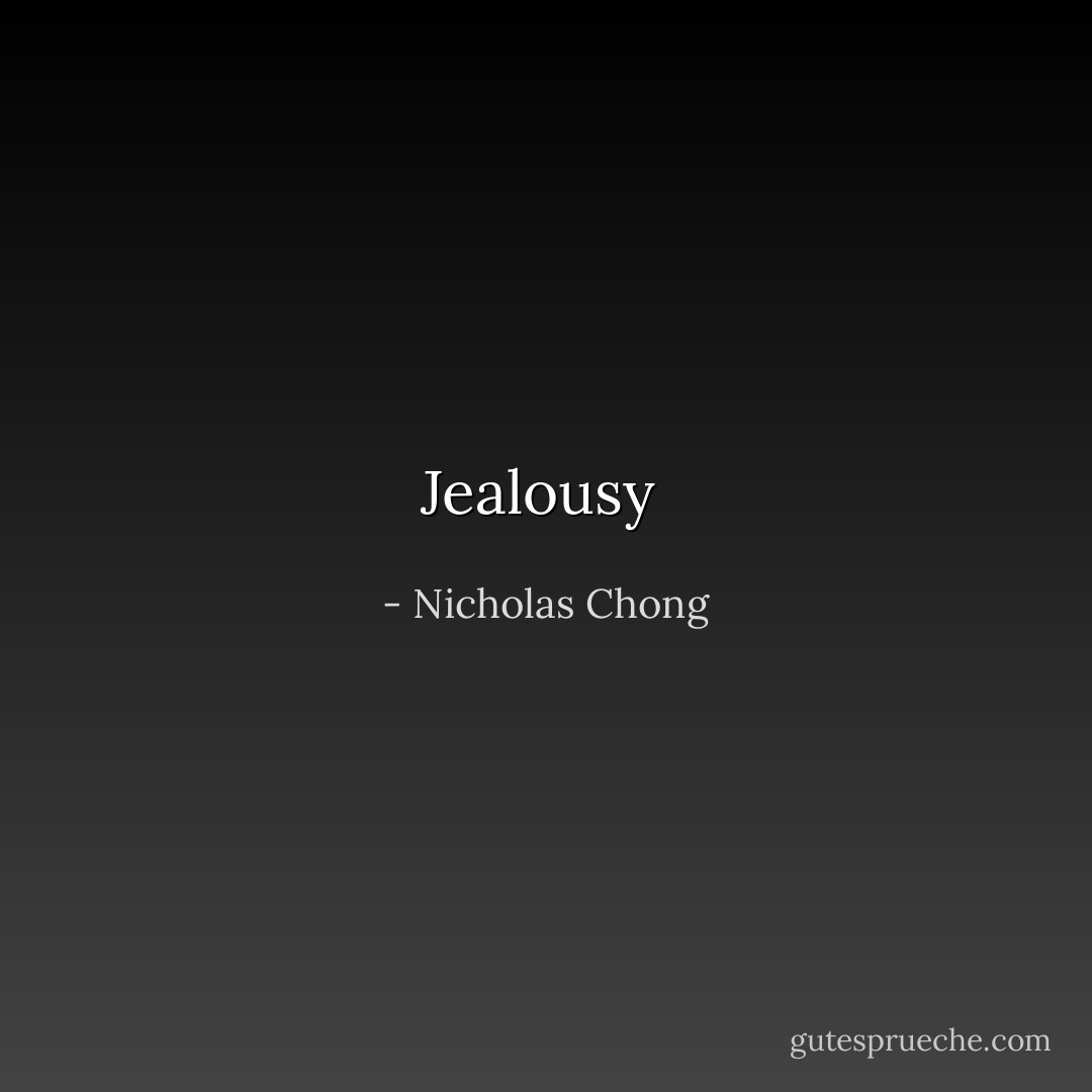 Jealousy  - Nicholas Chong