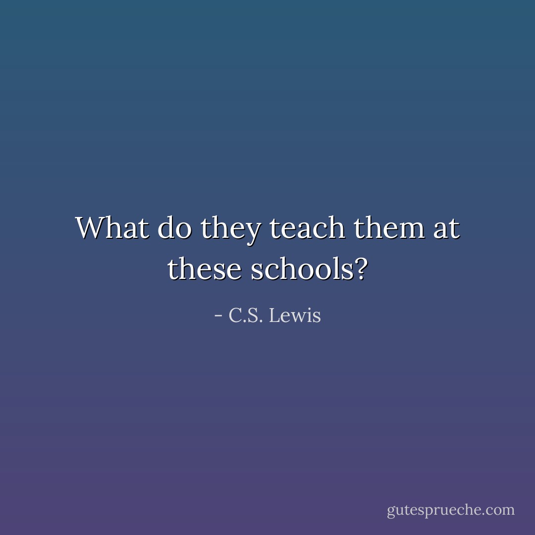 What do they teach them at these schools? - C.S. Lewis