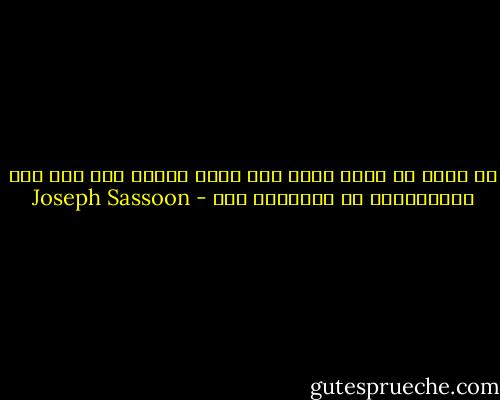 لا ملاذ لي ألجأ إليه فلا بلدي متحضر ولا أنا أحس بالإرتياح او بالحرية هنا - Joseph Sassoon