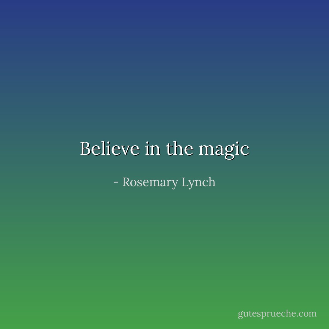 Believe in the magic - Rosemary Lynch