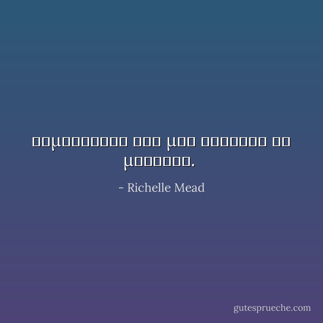 Χαμογελασε και μου χάιδεψε το μαγουλο.  - Richelle Mead
