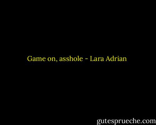 Game on, asshole - Lara Adrian