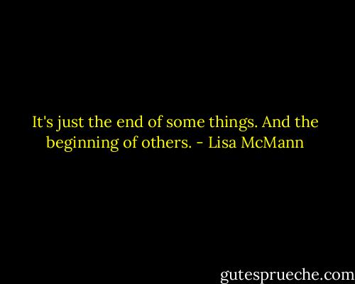 It's just the end of some things.<br />And the beginning of others. - Lisa McMann