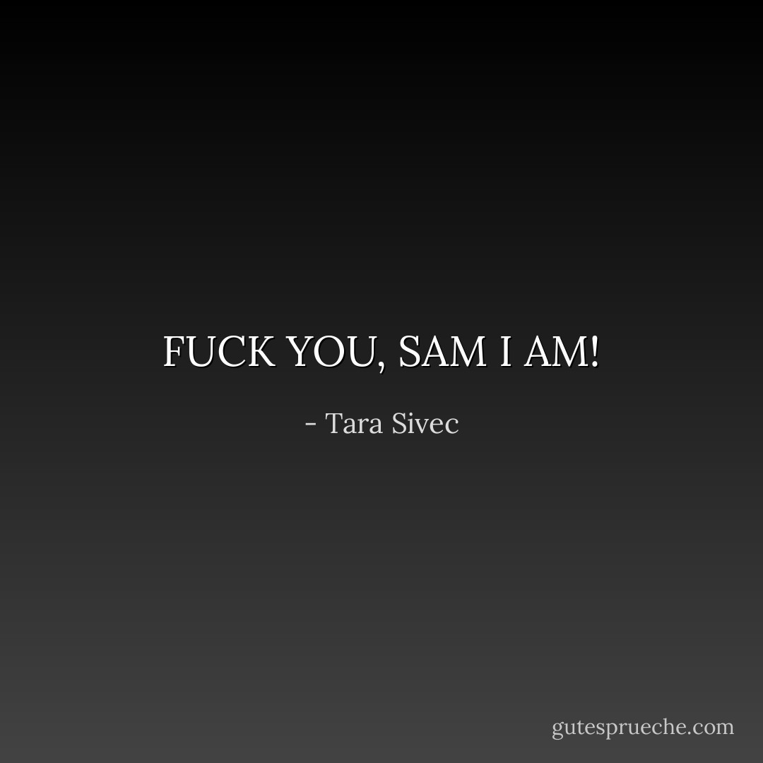 FUCK YOU, SAM I AM! - Tara Sivec