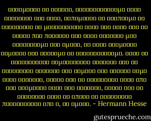 Φοβόμαστε το θάνατο, ανατριχιάζουμε στην αστάθεια της ζωής, λυπόμαστε να βλέπουμε τα λουλούδια να μαραίνονται ξανά και ξανά και τα φύλλα που πέφτουν και στις καρδιές μας γνωρίζουμε ότι εμείς, το ίδιο εφήμεροι είμαστε και σύντομα θα εξαφανιστούμε.<br />Όταν οι καλλιτέχνες δημιουργούν εικόνες και οι στοχαστές ψάχνουν για νόμους και δίνουν σώμα στις σκέψεις, είναι για να διασώσουν κάτι από τον θαυμαστό χορό του θανάτου, είναι για να φτιάξουν κάτι το οποίο θα διαρκέσει περισσότερο από ό, τι εμείς. - Hermann Hesse