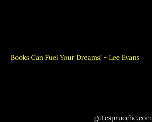 Books Can Fuel Your Dreams! - Lee Evans