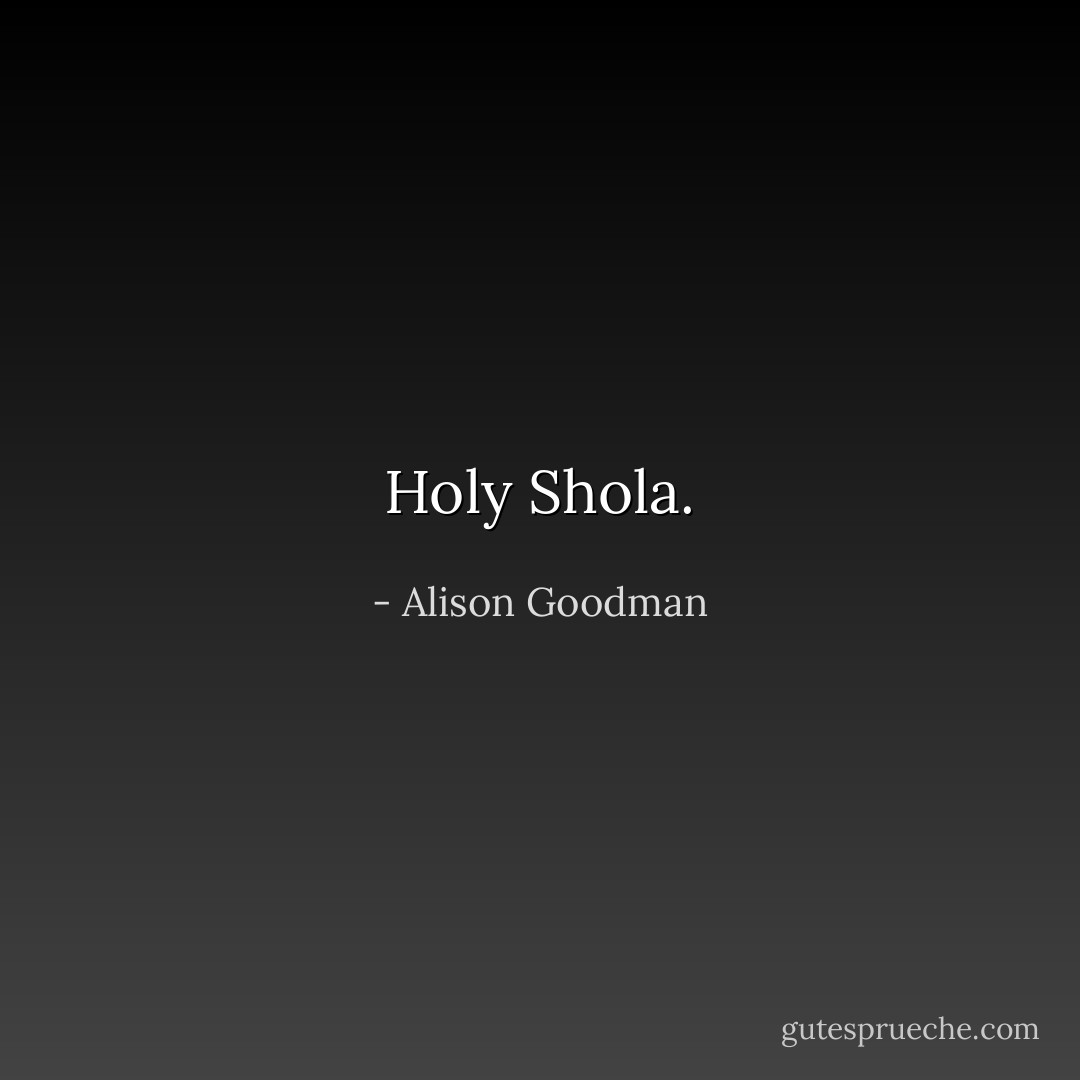 Holy Shola. - Alison Goodman