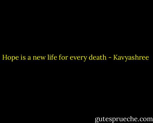 Hope is a new life for every death - Kavyashree