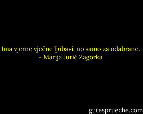 Ima vjerne vječne ljubavi, no samo za odabrane. - Marija Jurić Zagorka