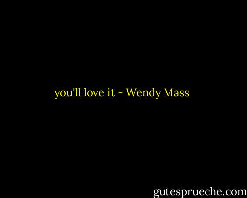 you'll love it - Wendy Mass