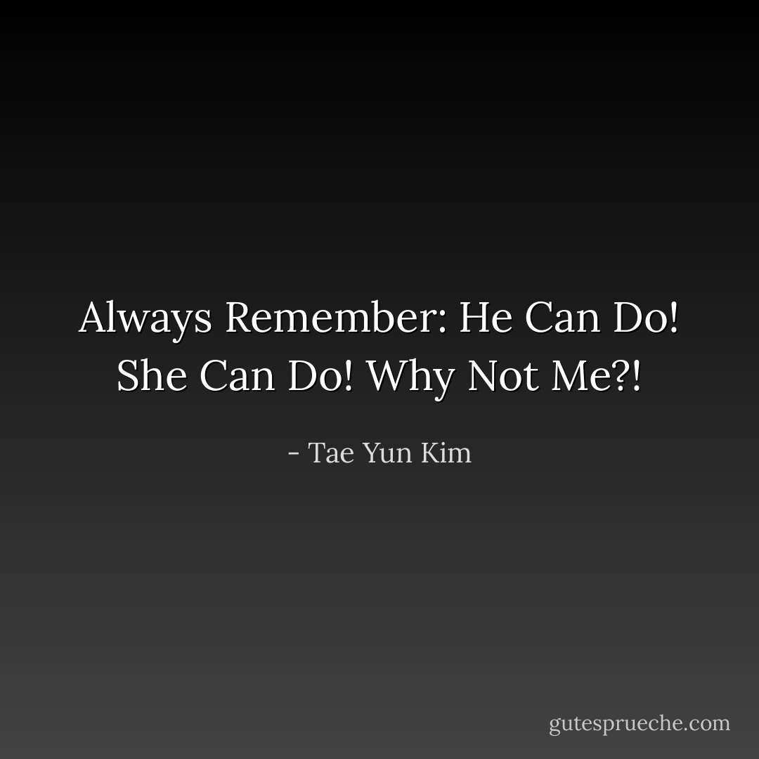 Always Remember: He Can Do! She Can Do! Why Not Me?! - Tae Yun Kim