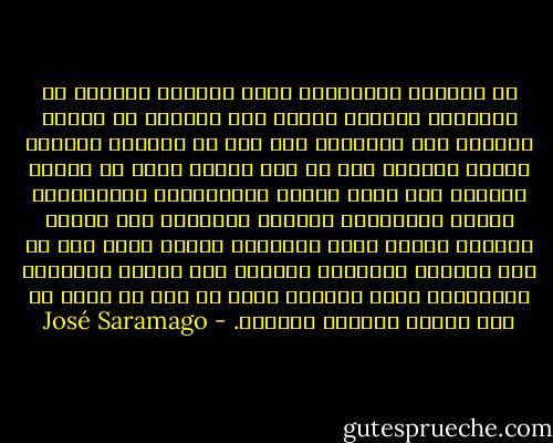 إن الضمير الأخلاقي الذي يهاجمه الكثير من الحمقى، وينكره آخرون كثر أيضًا، هو موجود وطالما كان موجودًا ولم يكن من اختراع فلاسفة الدهر الرابع حيث لم تكن الروح أكثر من فرضية مشوشة، فمع مرور الزمن والارتقاء الاجتماعي أيضًا والتبادل الجيني انتهينا إلى تلوين ضميرنا بحمرة الدم وبملوحة الدمع وكأن ذلك لم يكن كافيًا فحوّلنا أعيننا إلى مرايا داخلية، والنتيجة أنها غالبًا تظهر من دون أن تعكس ما كنا نحاول إنكاره لفظيًا. - José Saramago