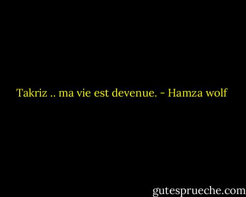 Takriz .. ma vie est devenue. - Hamza wolf