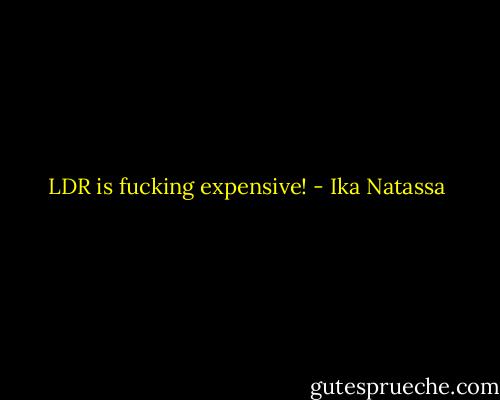 LDR is fucking expensive! - Ika Natassa