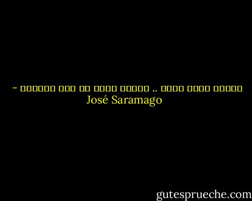 الموت أفضل سيدي .. الموت أفضل من هذا المصير - José Saramago