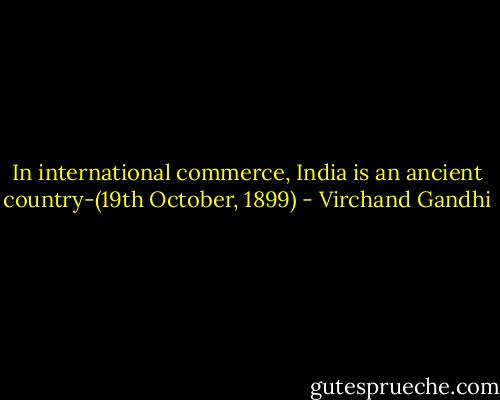 In international commerce, India is an ancient country-(19th October, 1899) - Virchand Gandhi