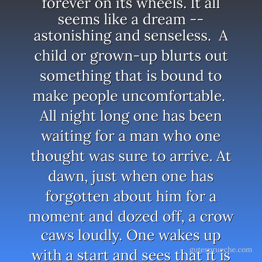 64. Surprising and Distressing Things<br /> While one is cleaning a decorative comb, something catches in the teeth and the comb breaks.<br /> A carriage overturns. One would have imagined that such a solid, bulky object would remain forever on its wheels. It all seems like a dream -- astonishing and senseless.<br /> A child or grown-up blurts out something that is bound to make people uncomfortable.<br /> All night long one has been waiting for a man who one thought was sure to arrive. At dawn, just when one has forgotten about him for a moment and dozed off, a crow caws loudly. One wakes up with a start and sees that it is daytime -- most astonishing.<br /> One of the bowmen in an archery contest stands trembling for a long time before shooting; when finally he does release his arrow, it goes in the wrong direction. - Sei Shōnagon