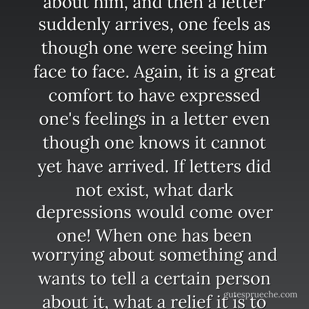 134. Letters are Commonplace<br /> Letters are commonplace enough, yet what splendid things they are! When someone is in a distant province and one is worried about him, and then a letter suddenly arrives, one feels as though one were seeing him face to face. Again, it is a great comfort to have expressed one's feelings in a letter even though one knows it cannot yet have arrived. If letters did not exist, what dark depressions would come over one! When one has been worrying about something and wants to tell a certain person about it, what a relief it is to put it all down in a letter! Still greater is one's joy when a reply arrives. At that moment a letter really seems like an elixir of life. - Sei Shōnagon